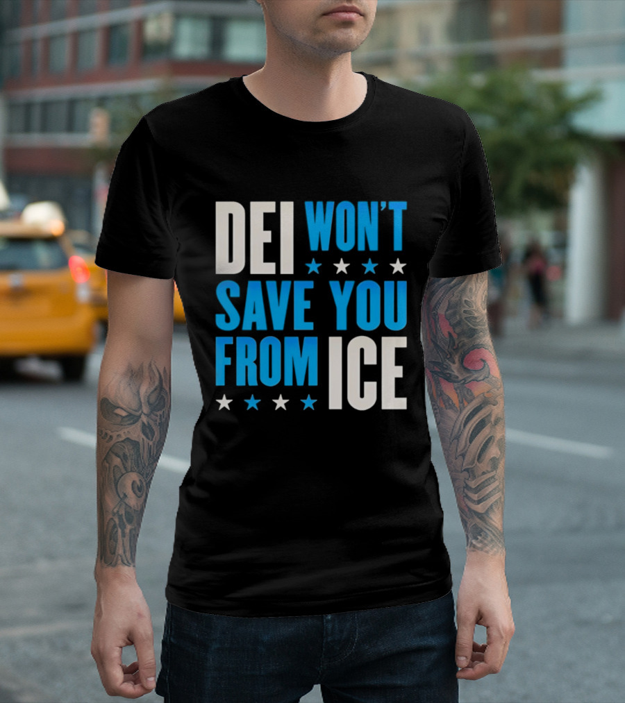 DEI Won't Save You From ICE Stars T-Shirt