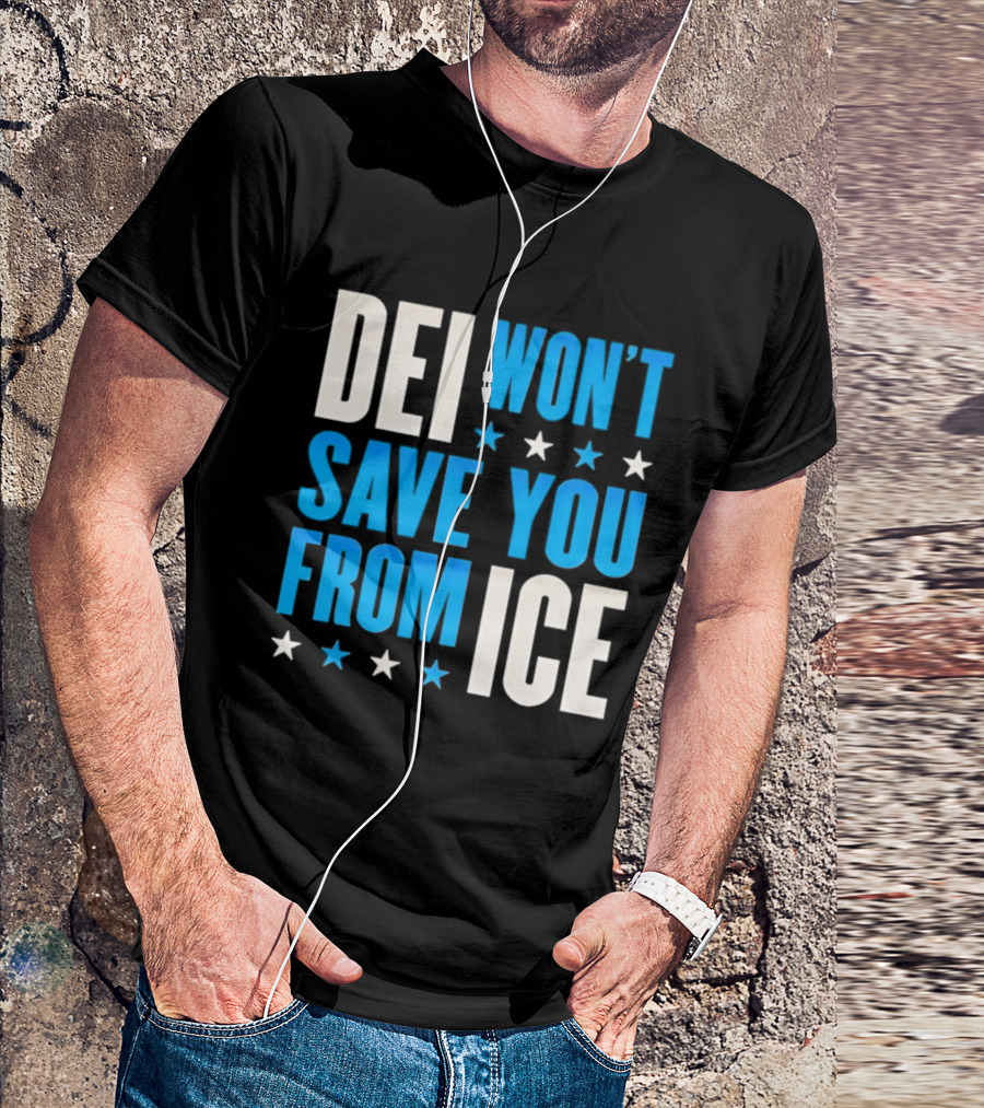 DEI Won't Save You From ICE Stars T-Shirt