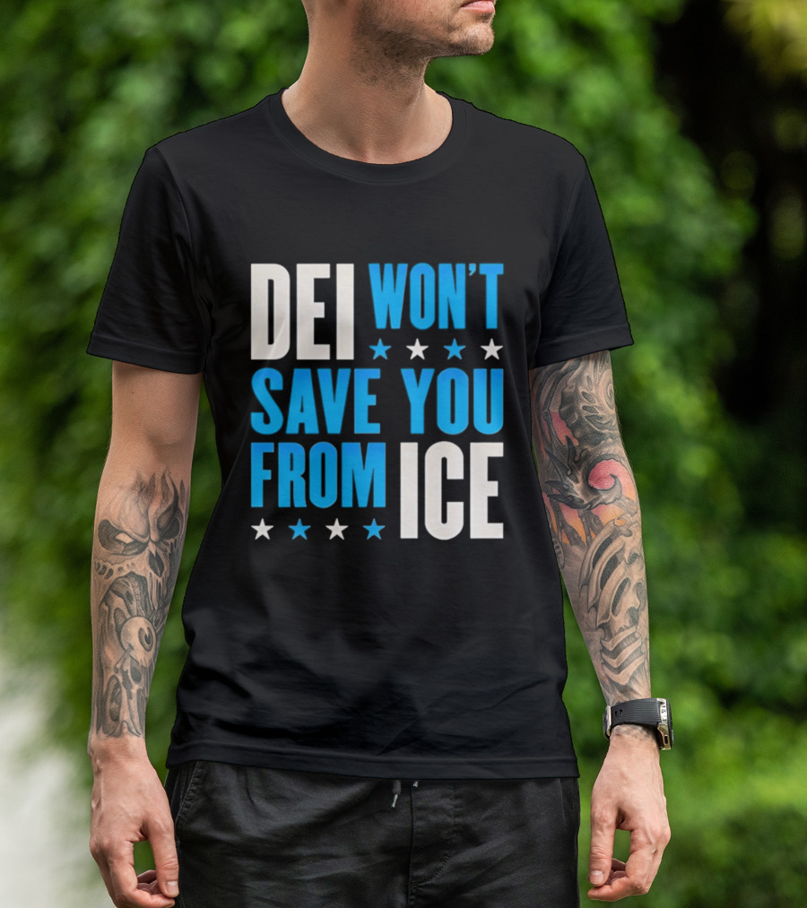 DEI Won't Save You From ICE Stars T-Shirt