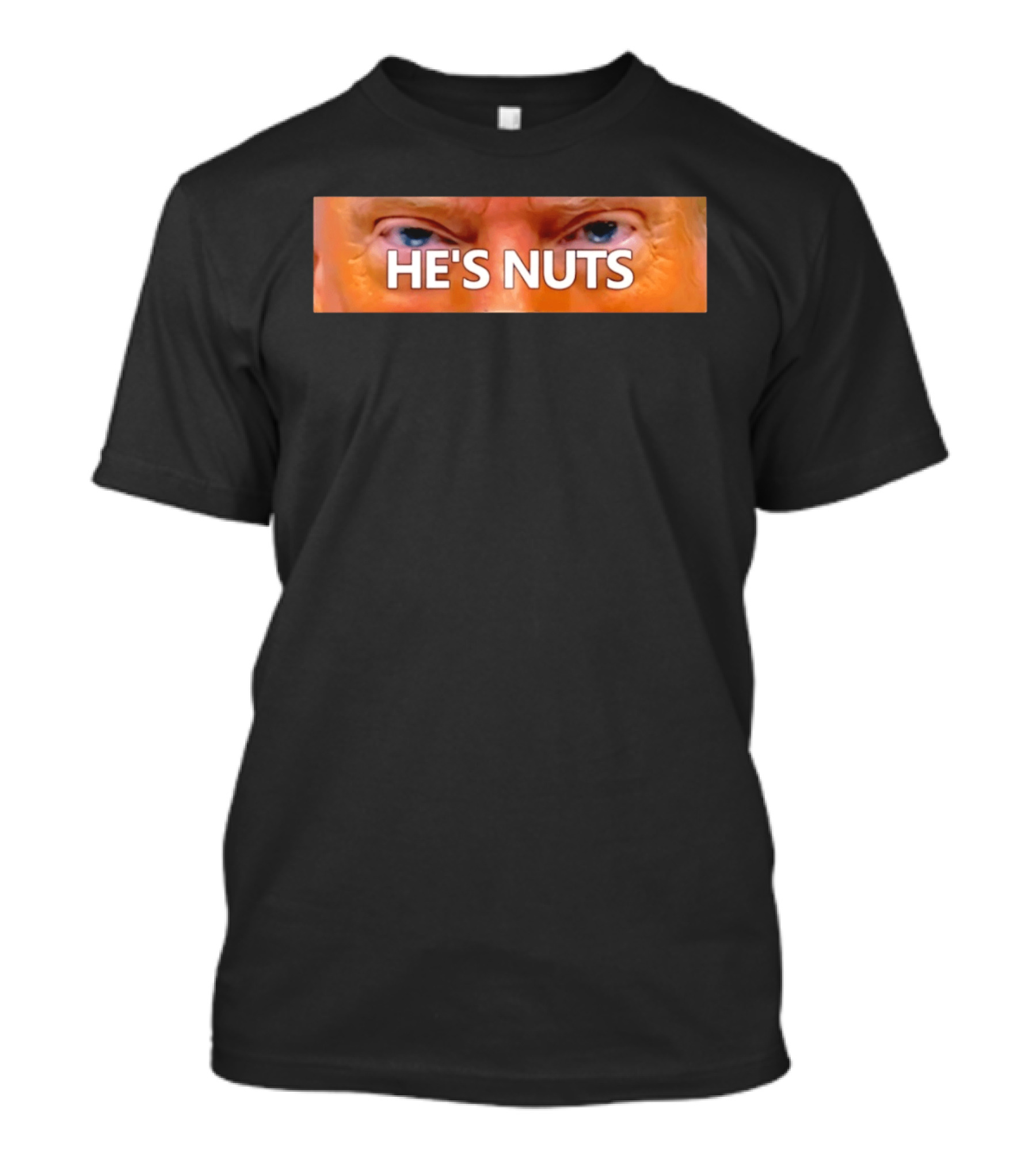 He's Nuts Trump Eyes T-Shirt