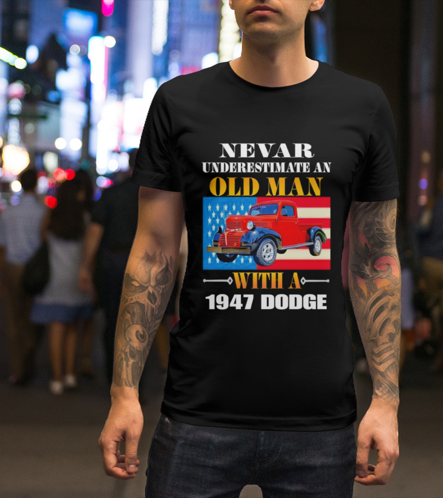Nevar Underestimate An Old Man With A 1947 Dodge American Flag T-Shirt