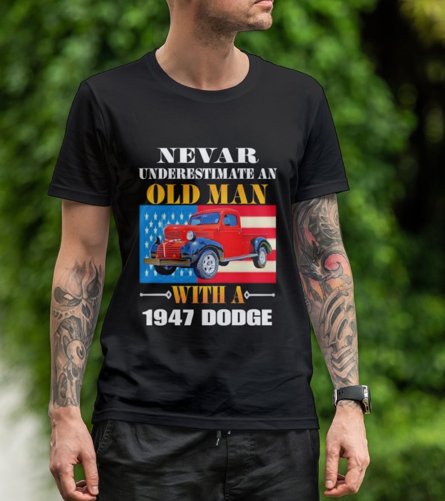 Nevar Underestimate An Old Man With A 1947 Dodge American Flag T-Shirt