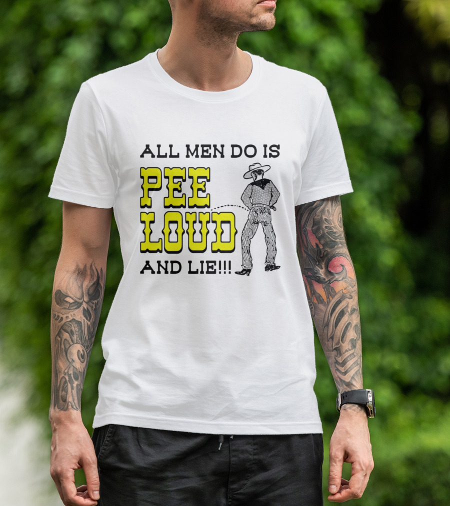 All Men Do Is Pee Loud And Lie Funny Cowboy T-Shirt