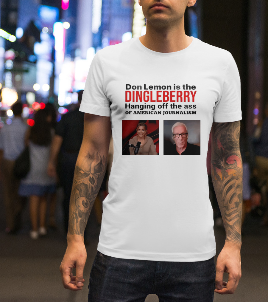 Don Lemon Is The Dingleberry Hanging Off The Ass Of American Journalism T-Shirt
