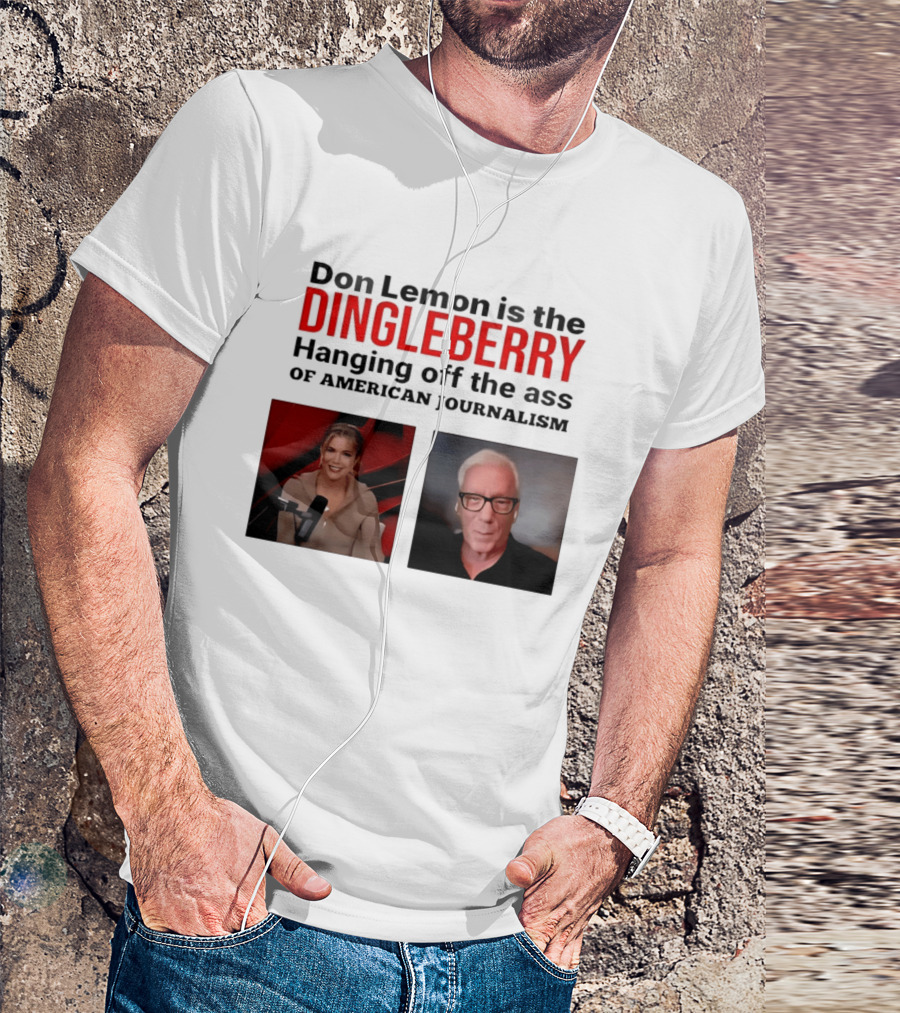 Don Lemon Is The Dingleberry Hanging Off The Ass Of American Journalism T-Shirt