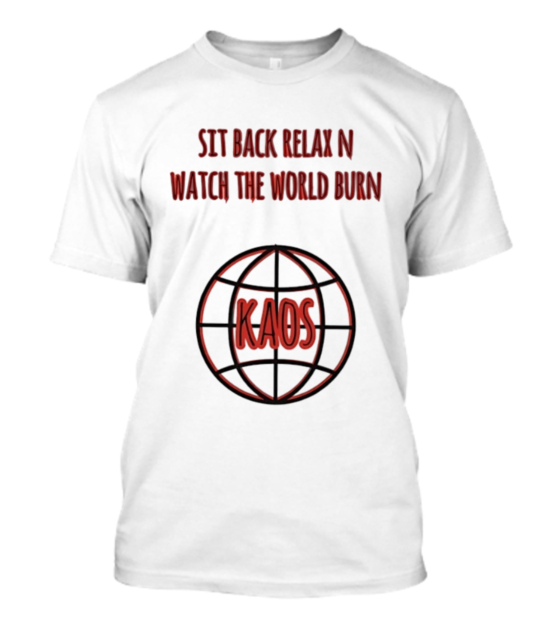 Sit Back Relax N The World Burn Kaos Globe T-Shirt