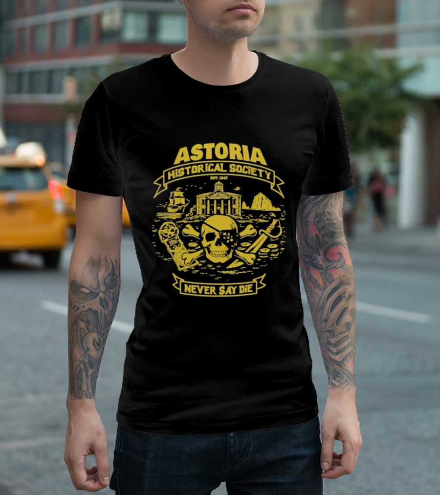 Astoria Historical Society Skull And Crossbones Never Say Die Since 1985 T-Shirt