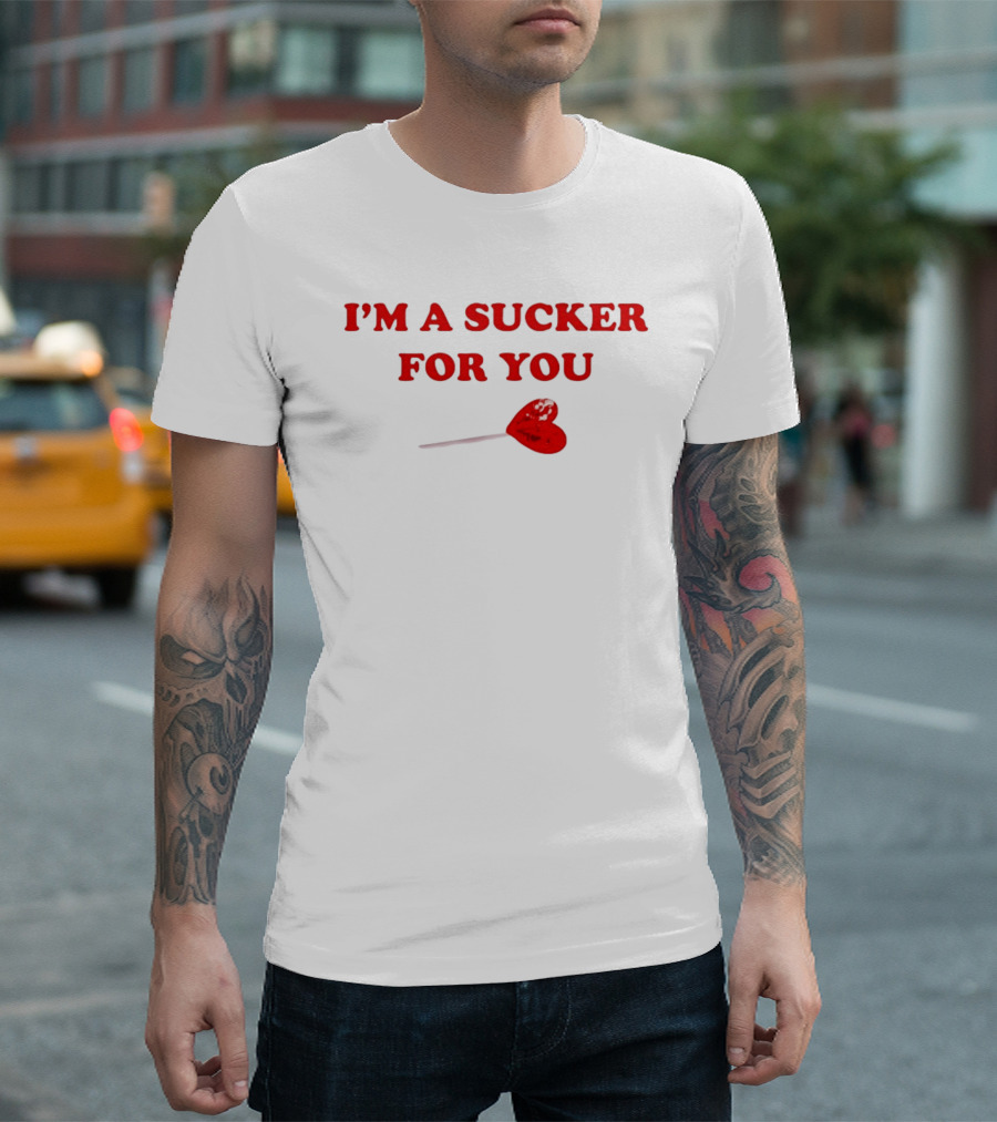 I'm A Sucker For You Heart Lollipop Valentine T-Shirt