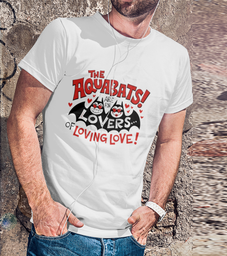 The Aquabats Are For Lovers Of Loving Love T-Shirt