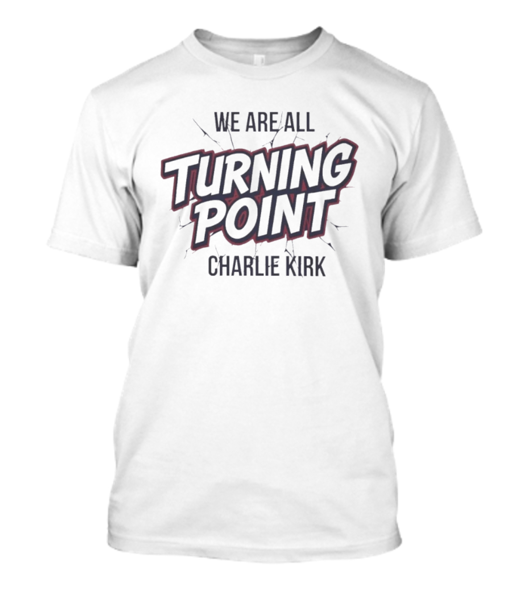 We Are All Turning Point Charlie Kirk T-Shirt