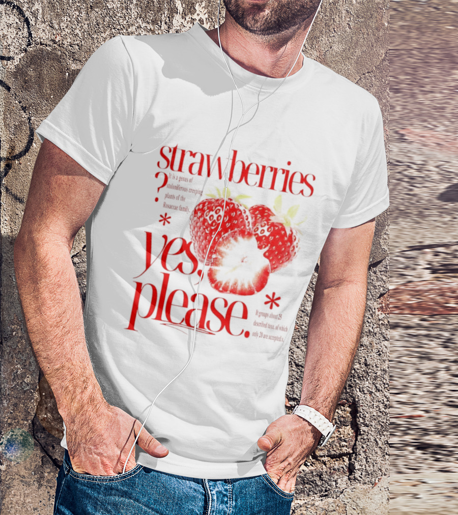 Strawberries Yes Please Bite Of Delicious Enjoy Pure Happiness T-Shirt