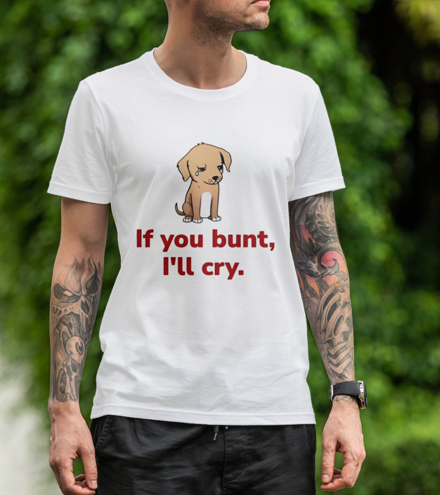 Crying Dog Puppy If You Bunt I'll Cry Baseball Humor T-Shirt