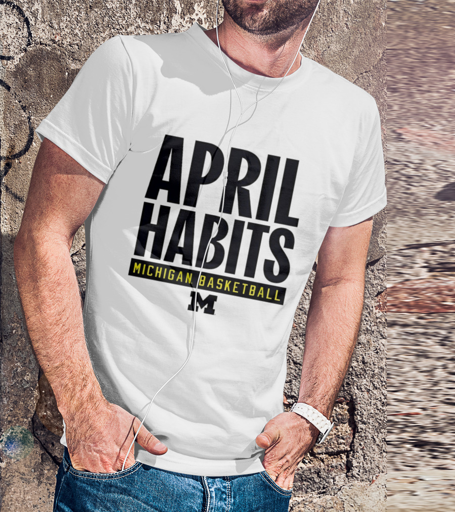 April Habits Michigan Basketball M T-Shirt
