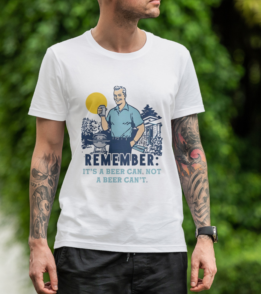 Remember It's A Beer Can Not A Beer Can't Retro Grill BBQ Humor T-Shirt