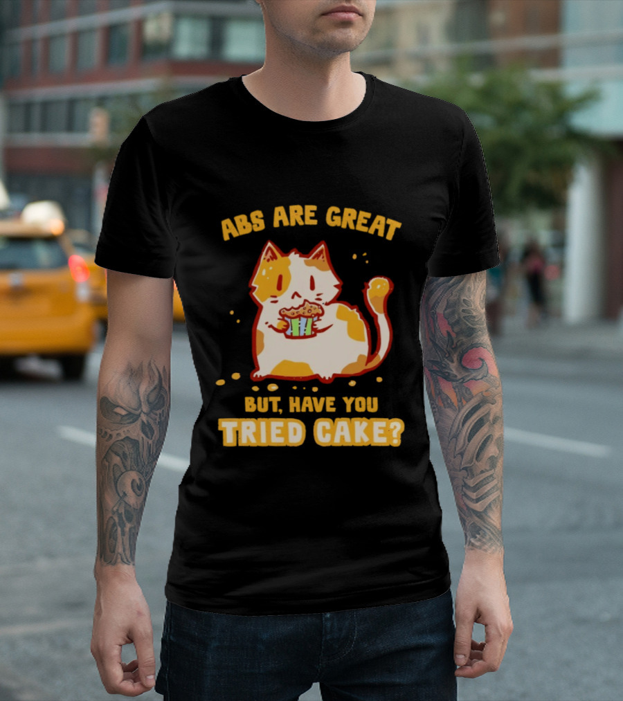 Abs Are Great But Have You Tried Cake Cat Eating Dessert T-Shirt