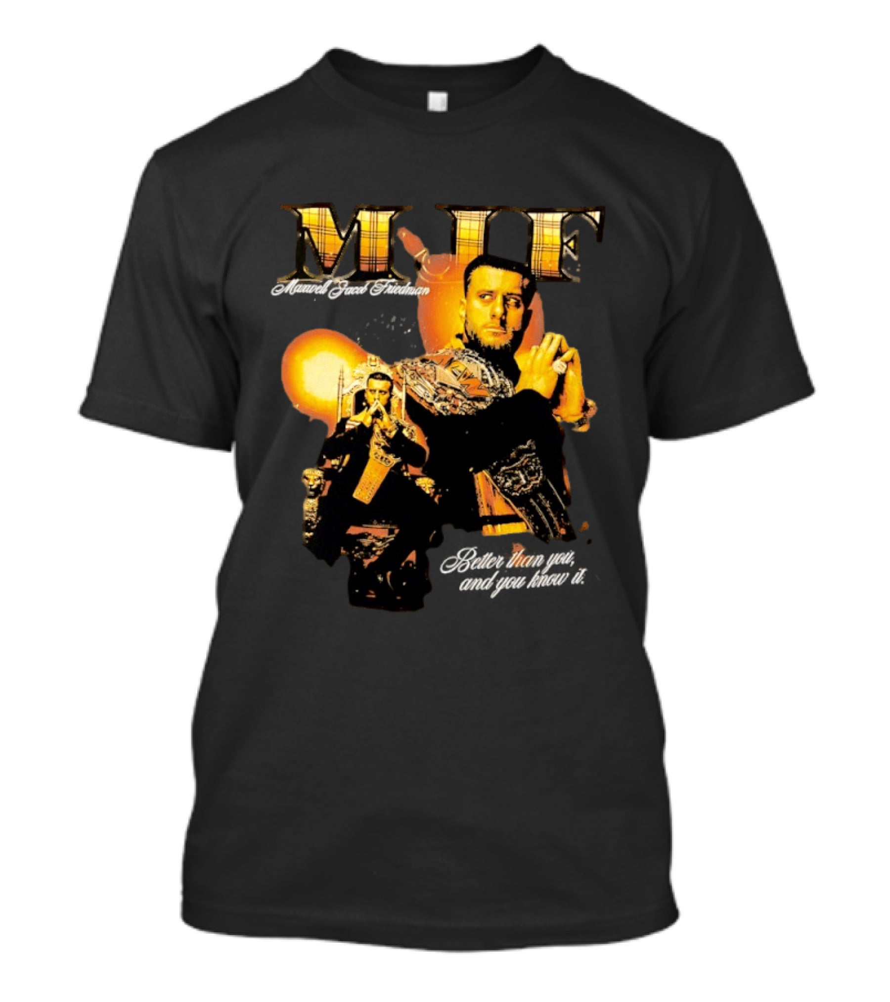 MJF Maxwell Jacob Friedman Better Than You And You Know It T-Shirt