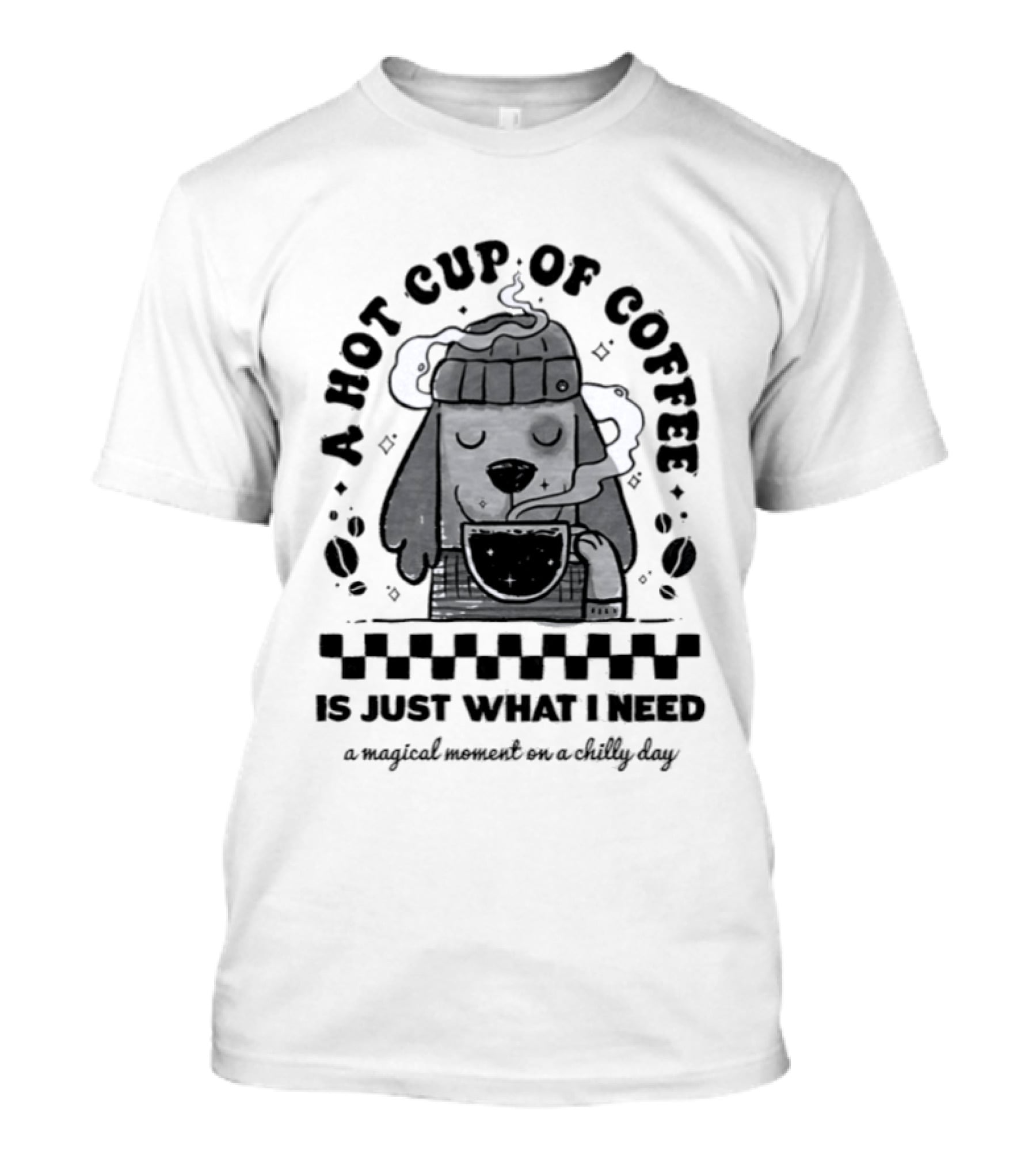 A Hot Cup Of Coffee Is Just What I Need A Magical Moment On A Chilly Day Dog Beanie T-Shirt