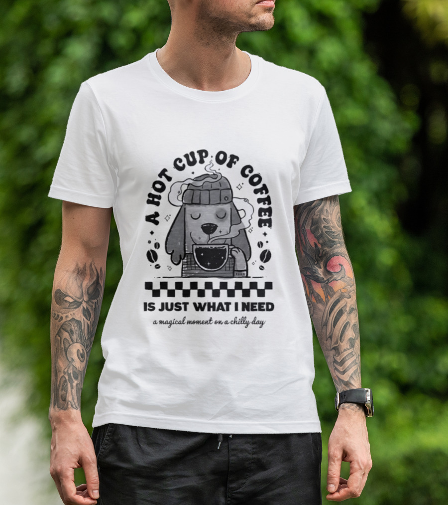 A Hot Cup Of Coffee Is Just What I Need A Magical Moment On A Chilly Day Dog Beanie T-Shirt