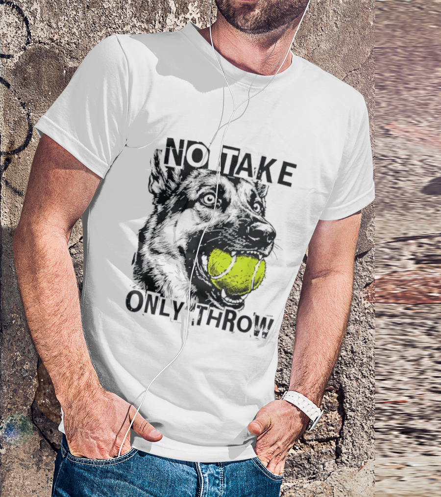 No Take Only Throw Tennis Ball German Shepherd Dog T-Shirt