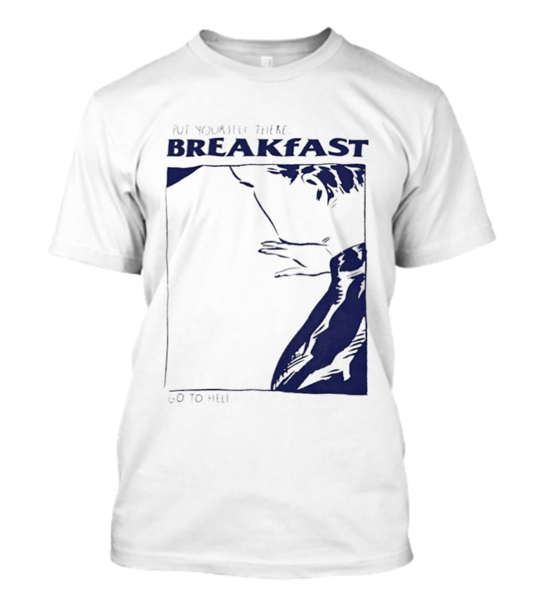 Put Yourself There Breakfast Go To Hell T-Shirt