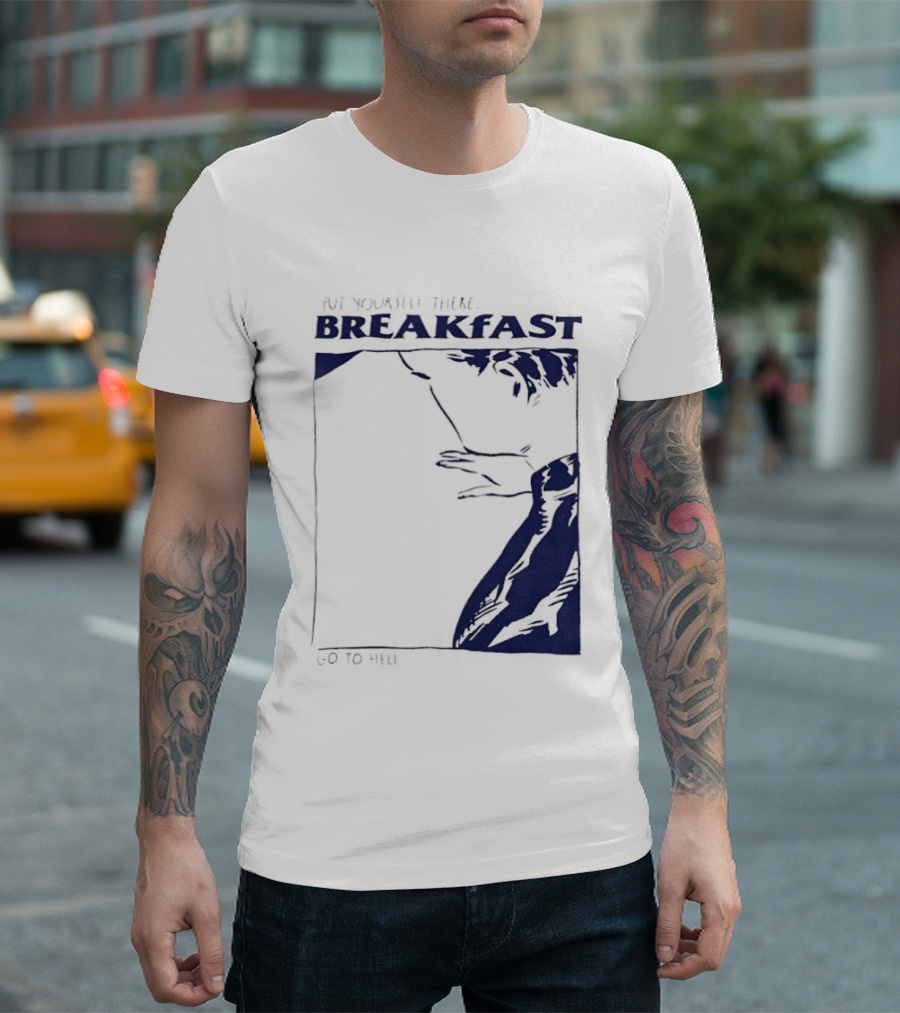 Put Yourself There Breakfast Go To Hell T-Shirt