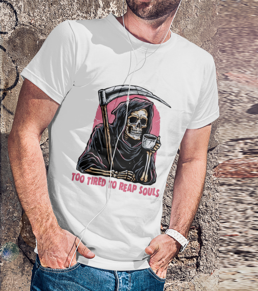 Tired Grim Reaper With Cup Of Coffee Too Tired To Reap Souls T-Shirt