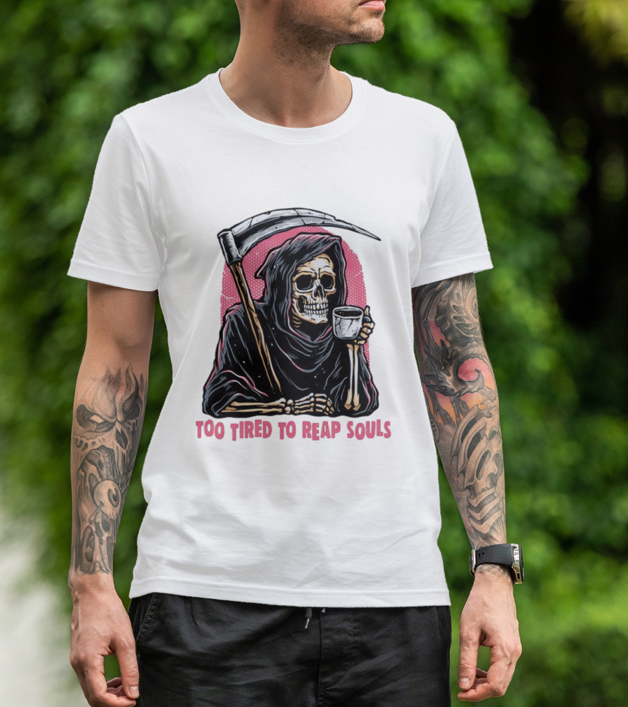 Tired Grim Reaper With Cup Of Coffee Too Tired To Reap Souls T-Shirt