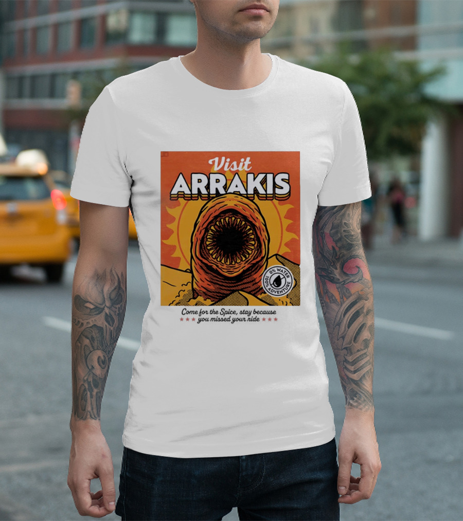 Visit Arrakis 100% Adventure 0% Water Come For The Spice Stay Because You Missed Your Ride T-Shirt