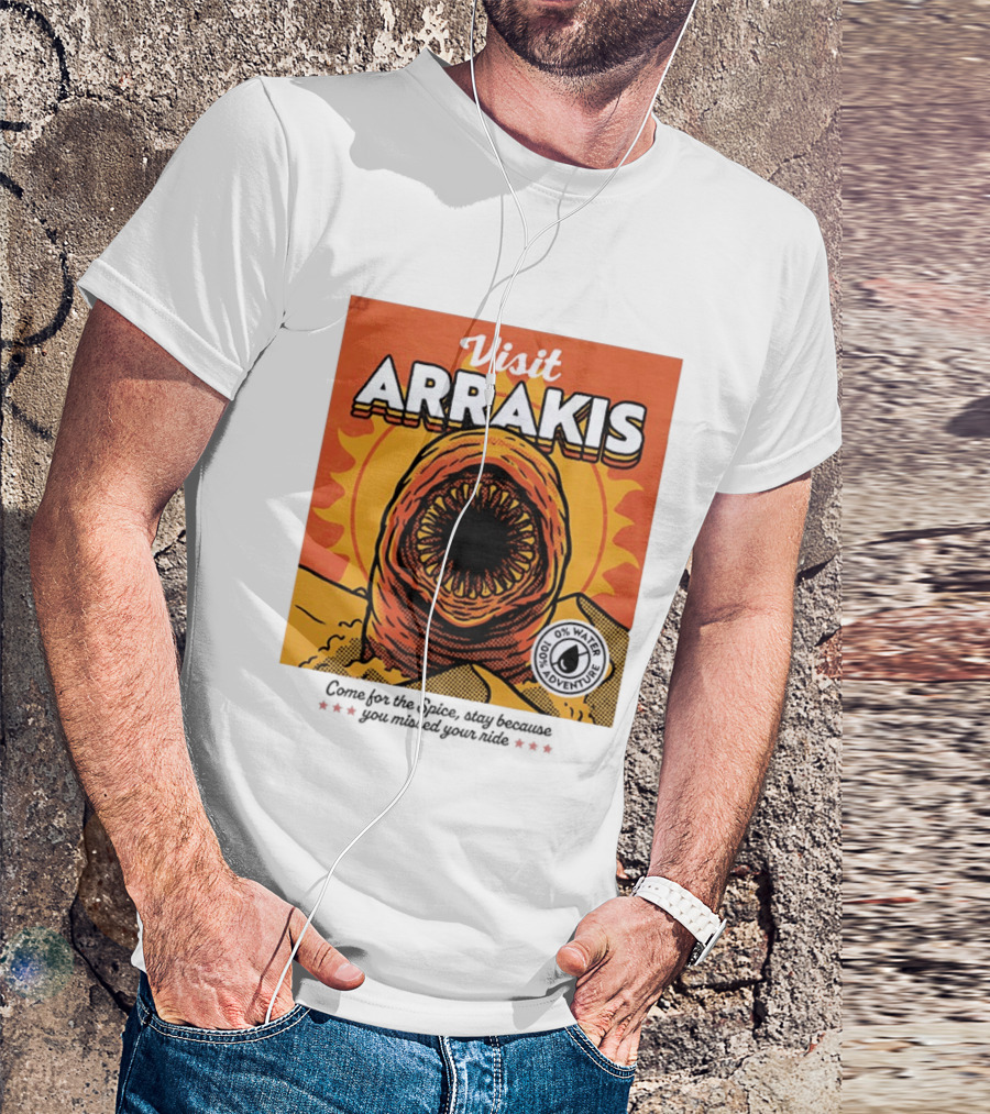 Visit Arrakis 100% Adventure 0% Water Come For The Spice Stay Because You Missed Your Ride T-Shirt