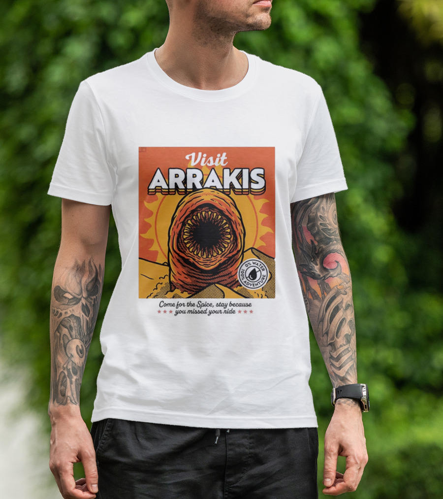 Visit Arrakis 100% Adventure 0% Water Come For The Spice Stay Because You Missed Your Ride T-Shirt