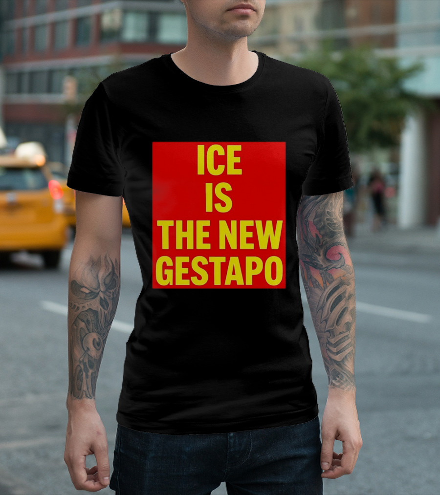 ICE Is The New Gestapo T-Shirt