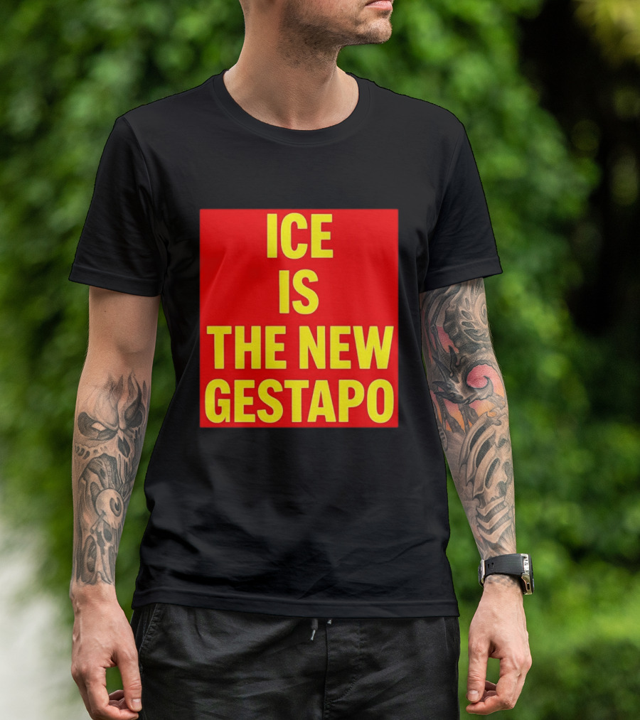 ICE Is The New Gestapo T-Shirt