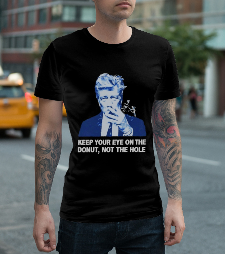 David Lynch Smoking Keep Your Eye On The Donut Not The Hole T-Shirt