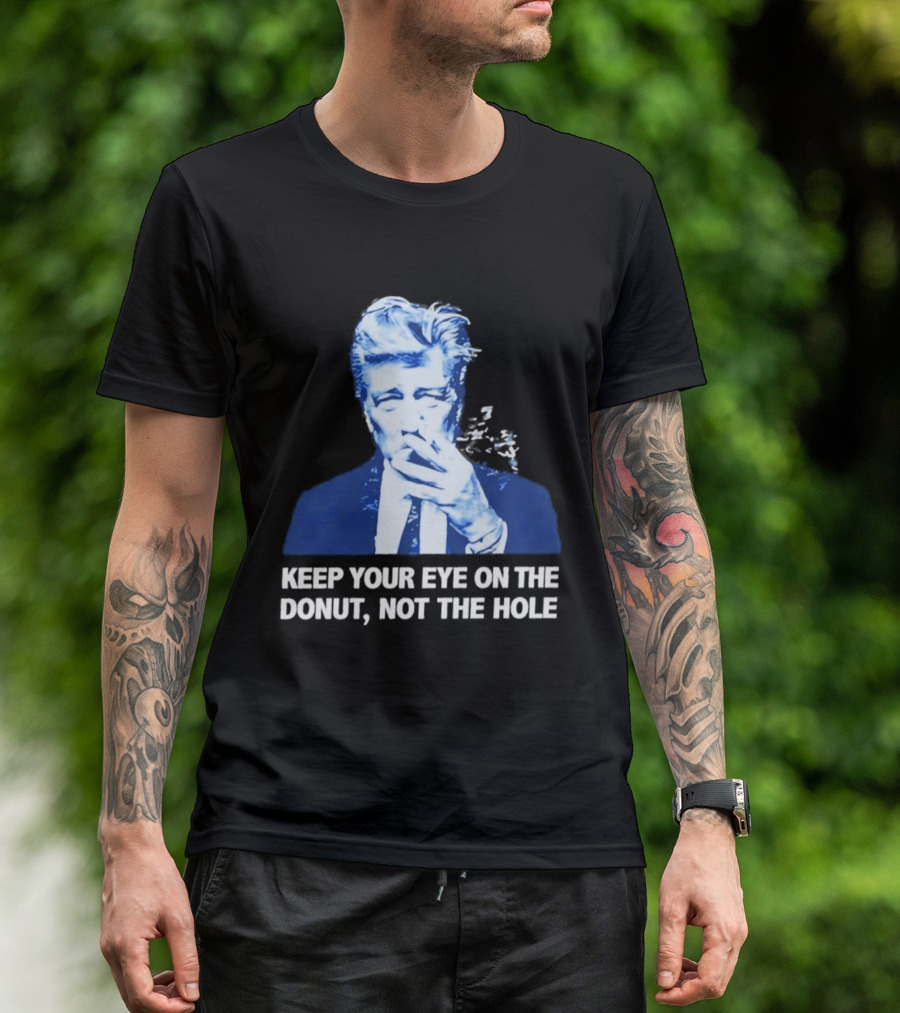 David Lynch Smoking Keep Your Eye On The Donut Not The Hole T-Shirt