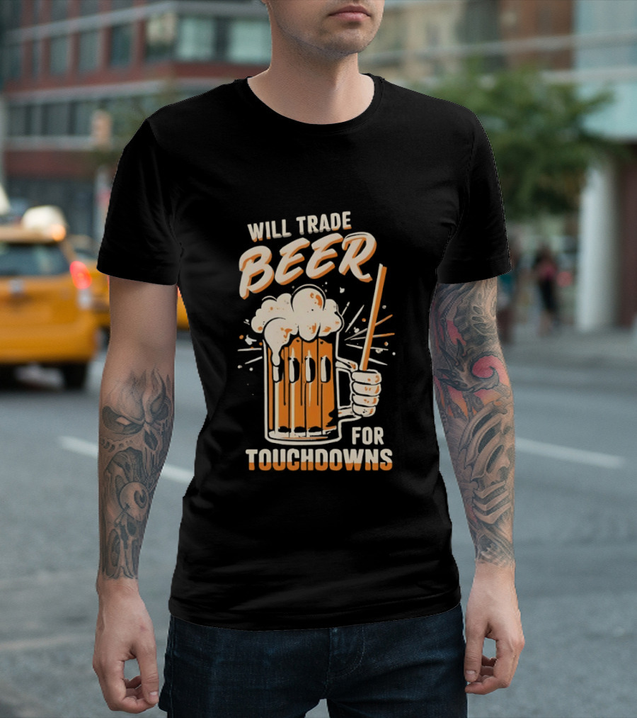 Will Trade Beer For Touchdowns Pittsburgh Steelers Football Fans T-Shirt