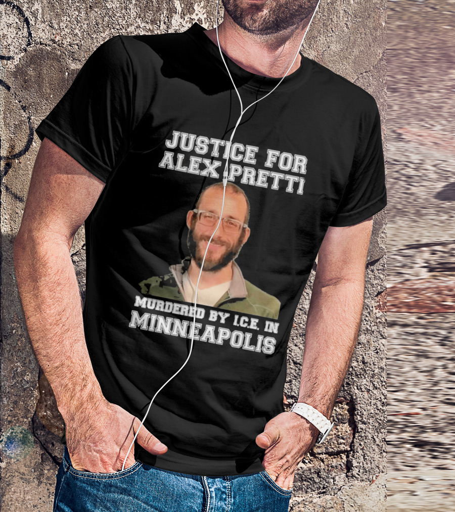Justice For Alex Pretti Murdered By Ice In Minneapolis T-Shirt