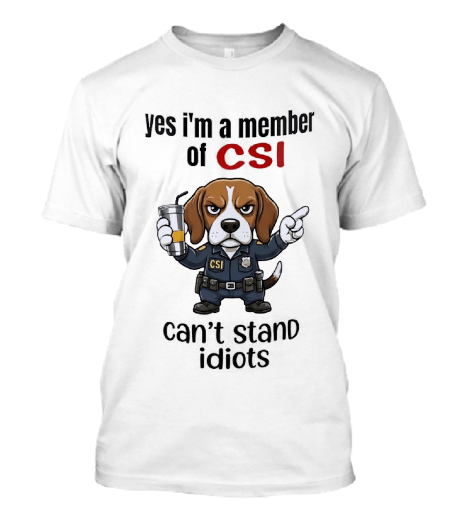 Yes I'm A Member Of CSI Can't Stand Idiots T-Shirt