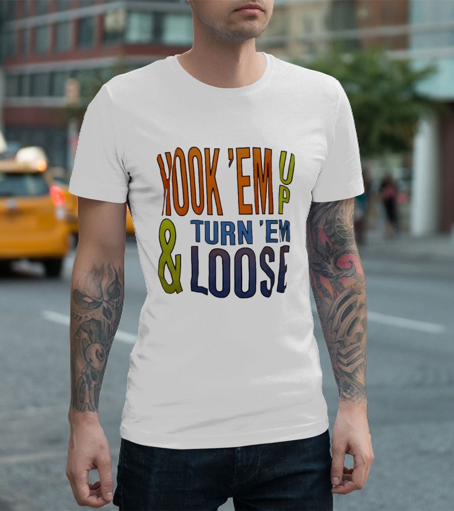 Hook 'Em Up And Turn 'Em Loose Bold Colorful T-Shirt