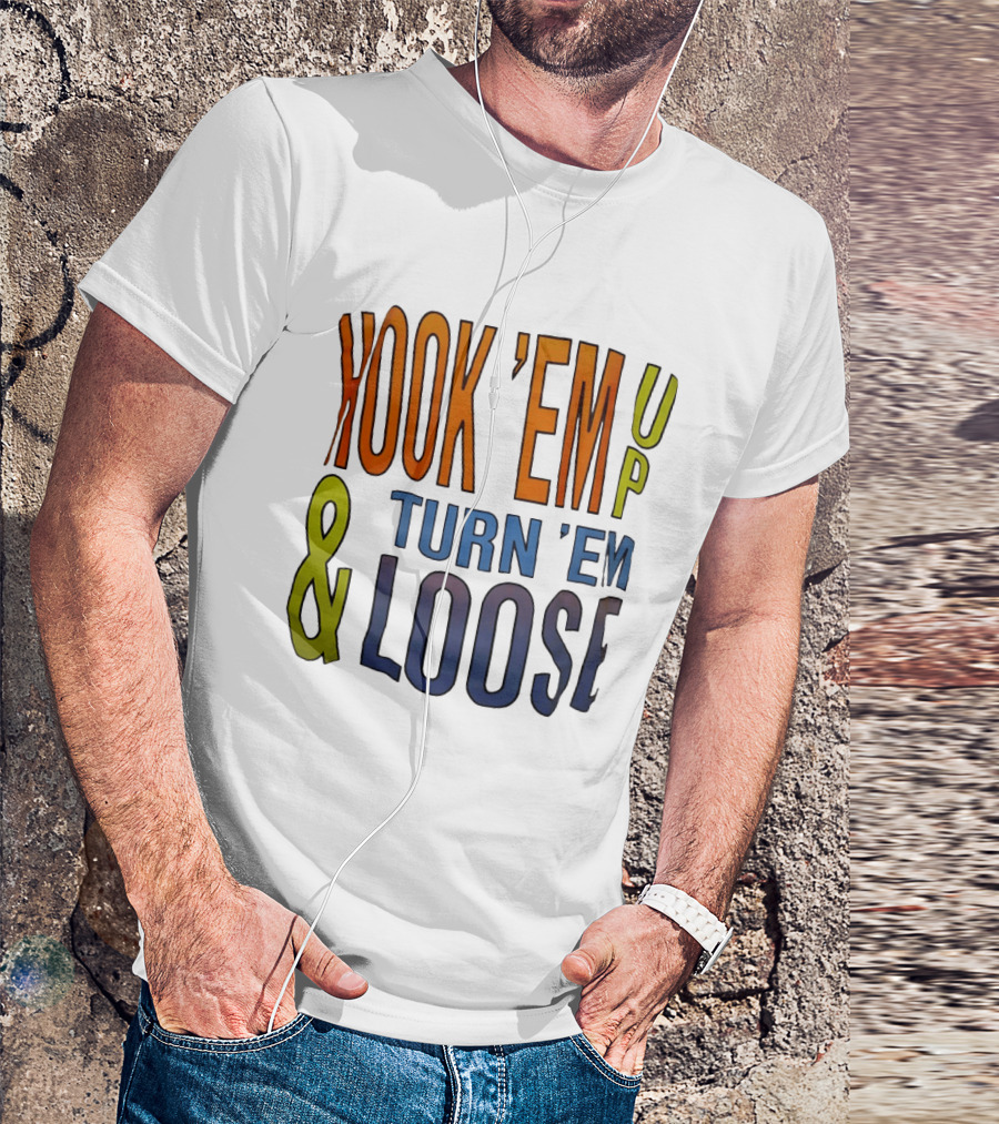 Hook 'Em Up And Turn 'Em Loose Bold Colorful T-Shirt