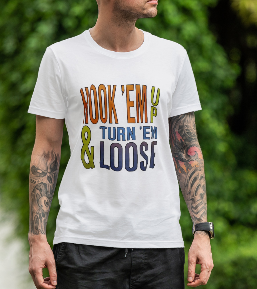 Hook 'Em Up And Turn 'Em Loose Bold Colorful T-Shirt