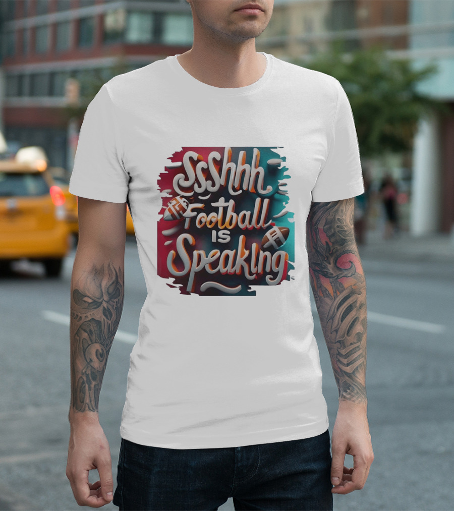 Sshhh Football Is Speaking T-Shirt