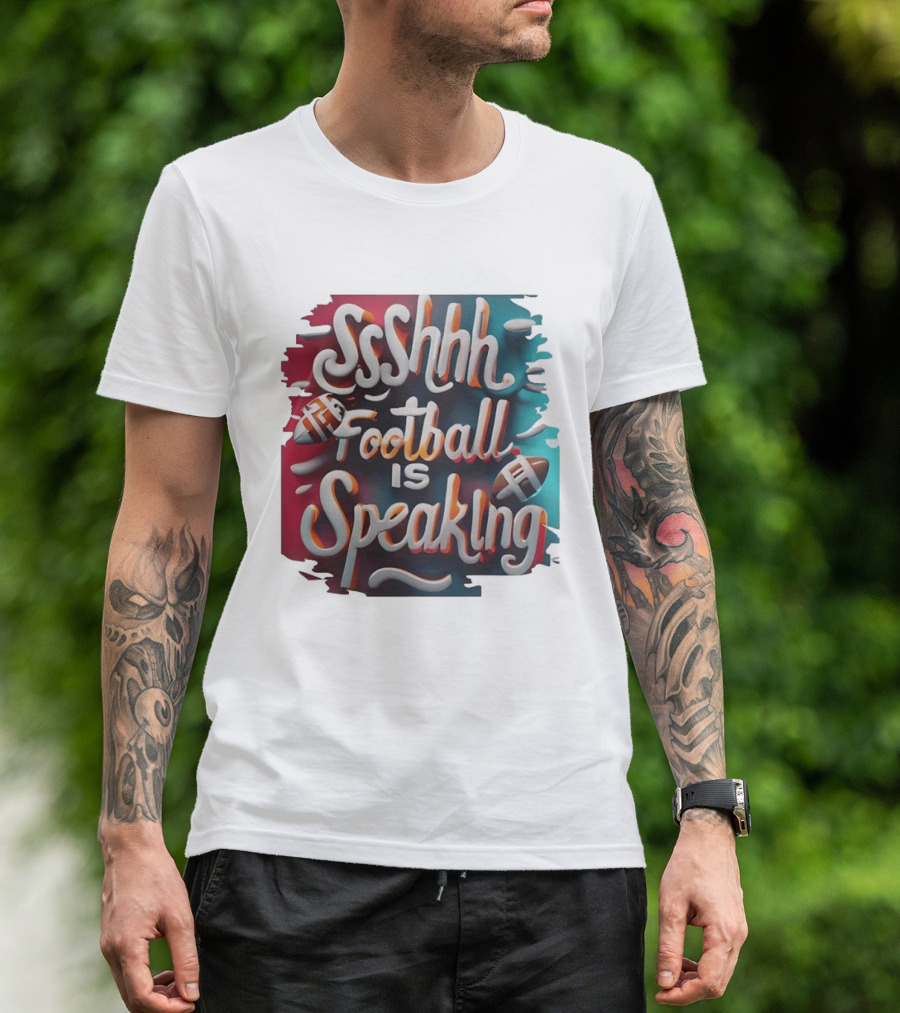 Sshhh Football Is Speaking T-Shirt