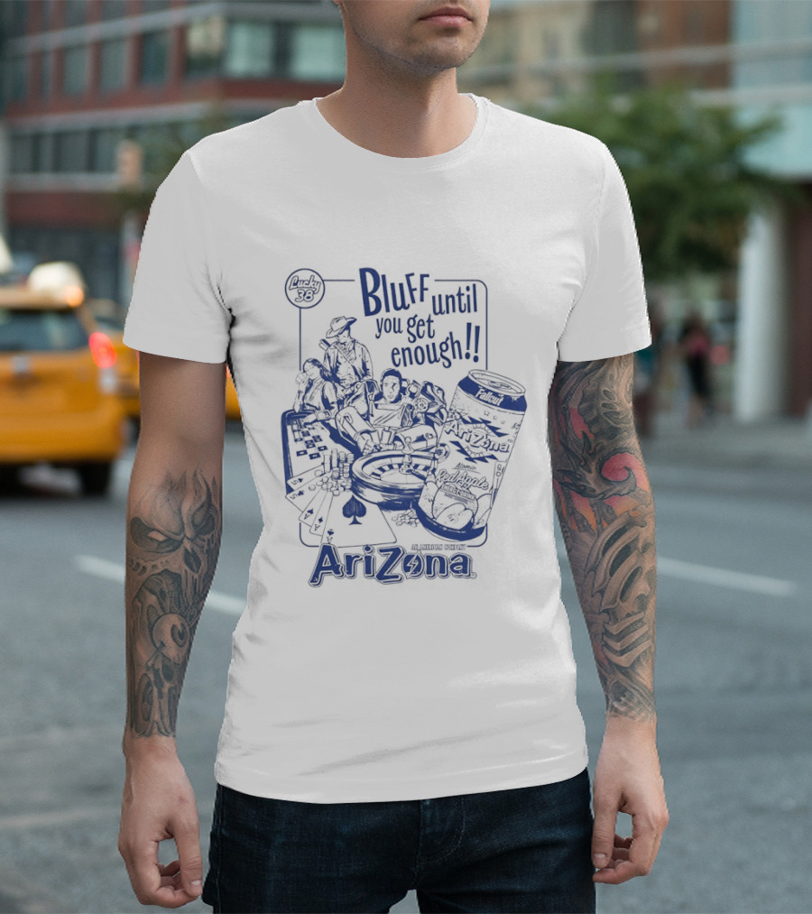 AriZona Bluff Until You Get Enough Poker Snack Casino Fun T-Shirt