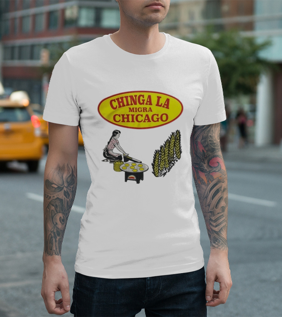 Chinga La Migra Chicago Tortilla Woman Wheat Cooking Scene T-Shirt