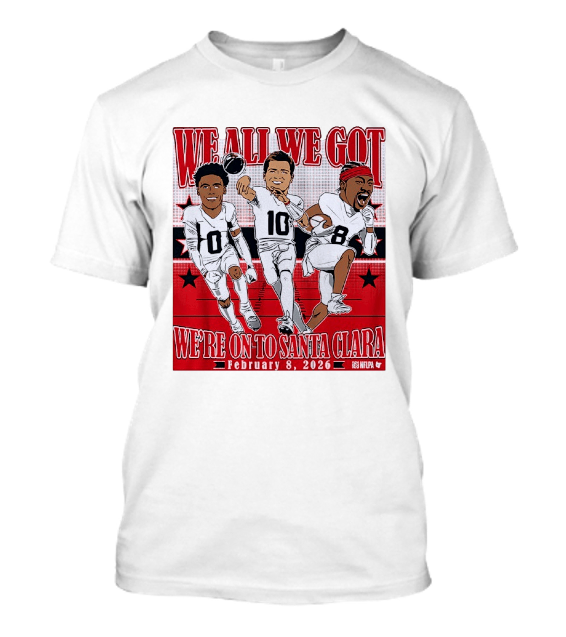 We All We Got We're On To Santa Clara February 8 2026 NFLPA T-Shirt