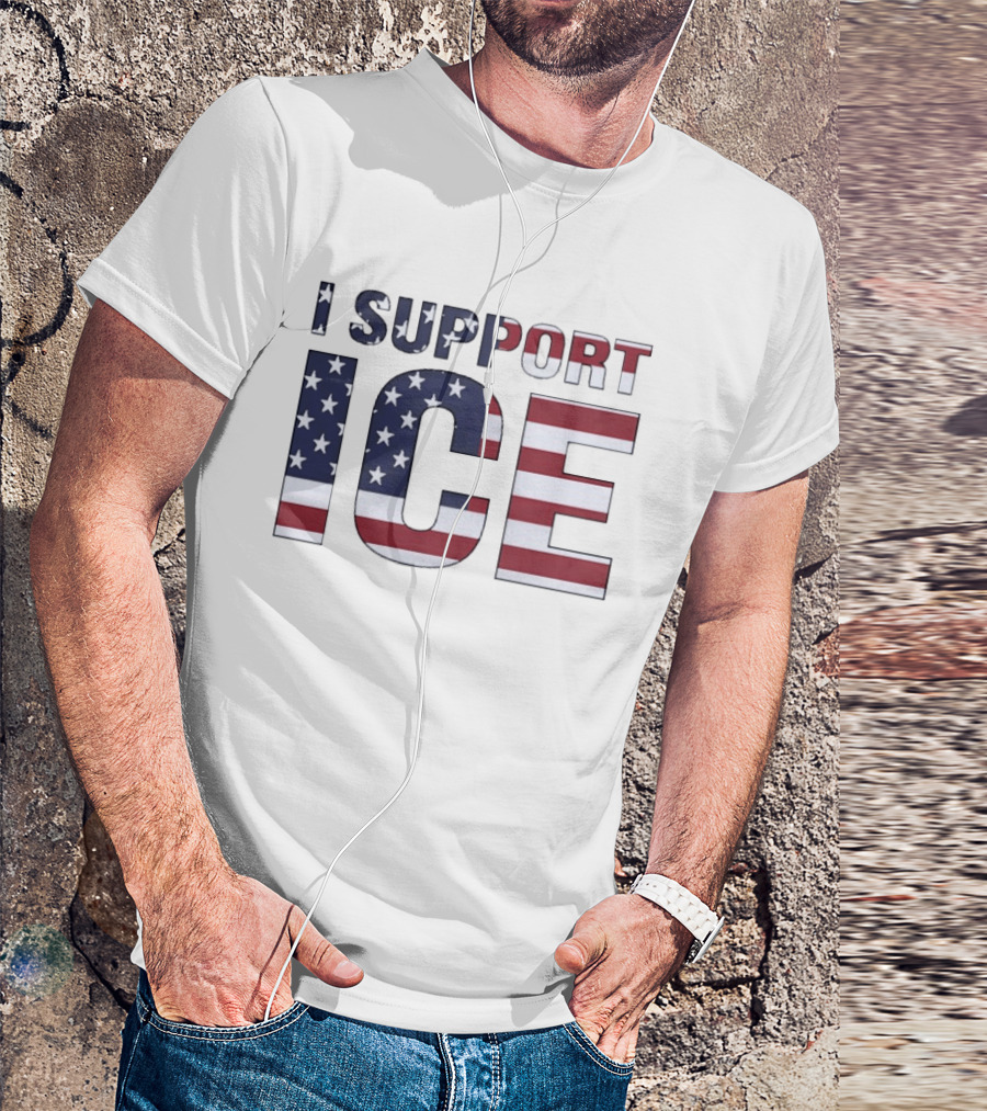 I Support ICE American Flag Patriotic T-Shirt