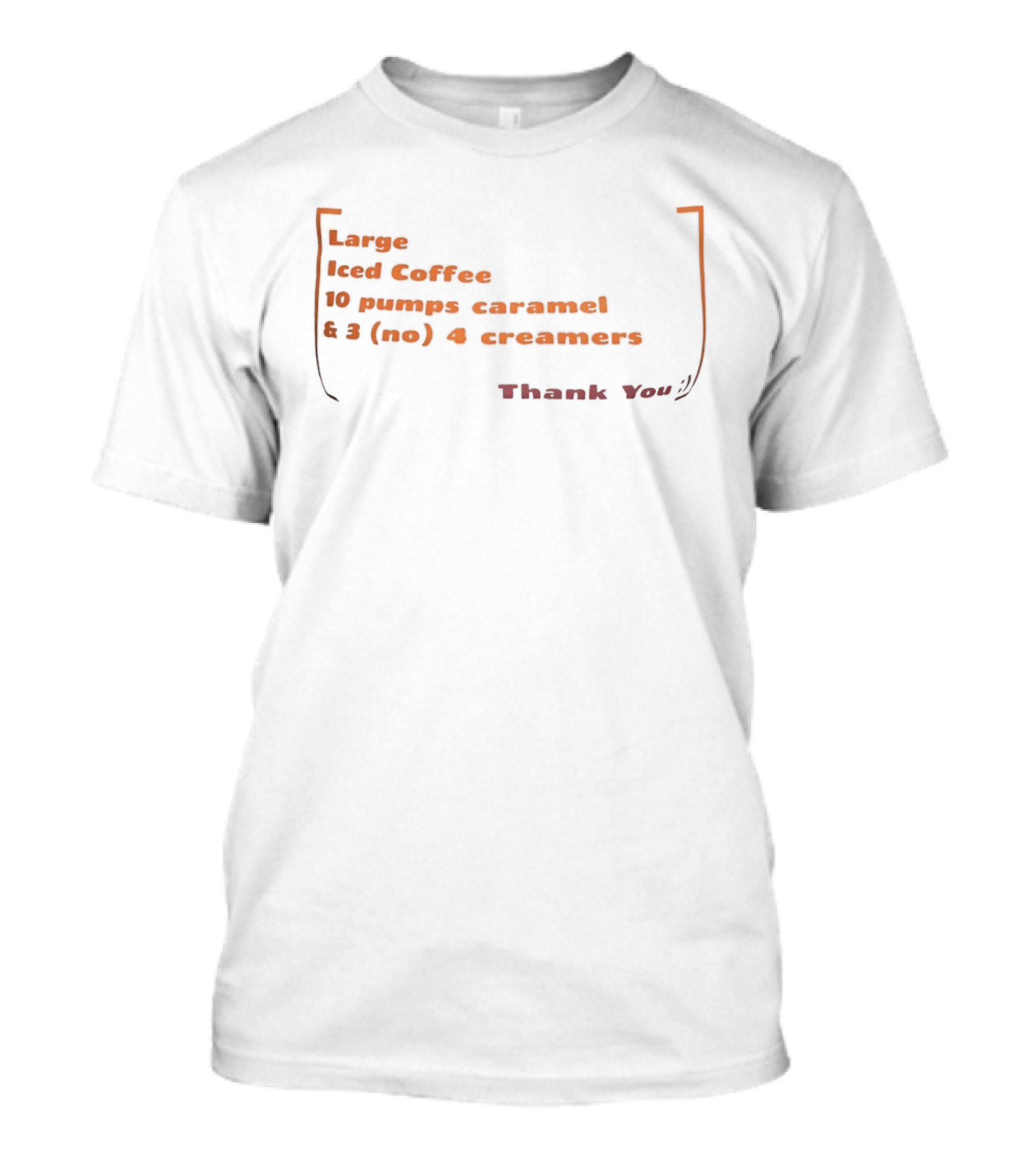Large Iced Coffee 10 Pumps Caramel 3 No 4 Creamers Thank You T-Shirt