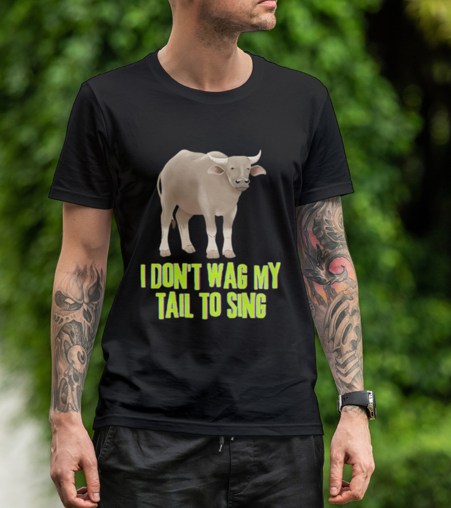 Buffalo I Don't Wag My Tail To Sing Fun Animal T-Shirt