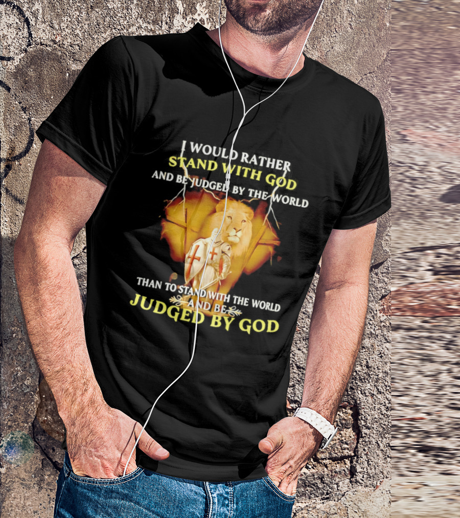I Would Rather Stand With God Than Be Judged By The World Lion Knight T-Shirt