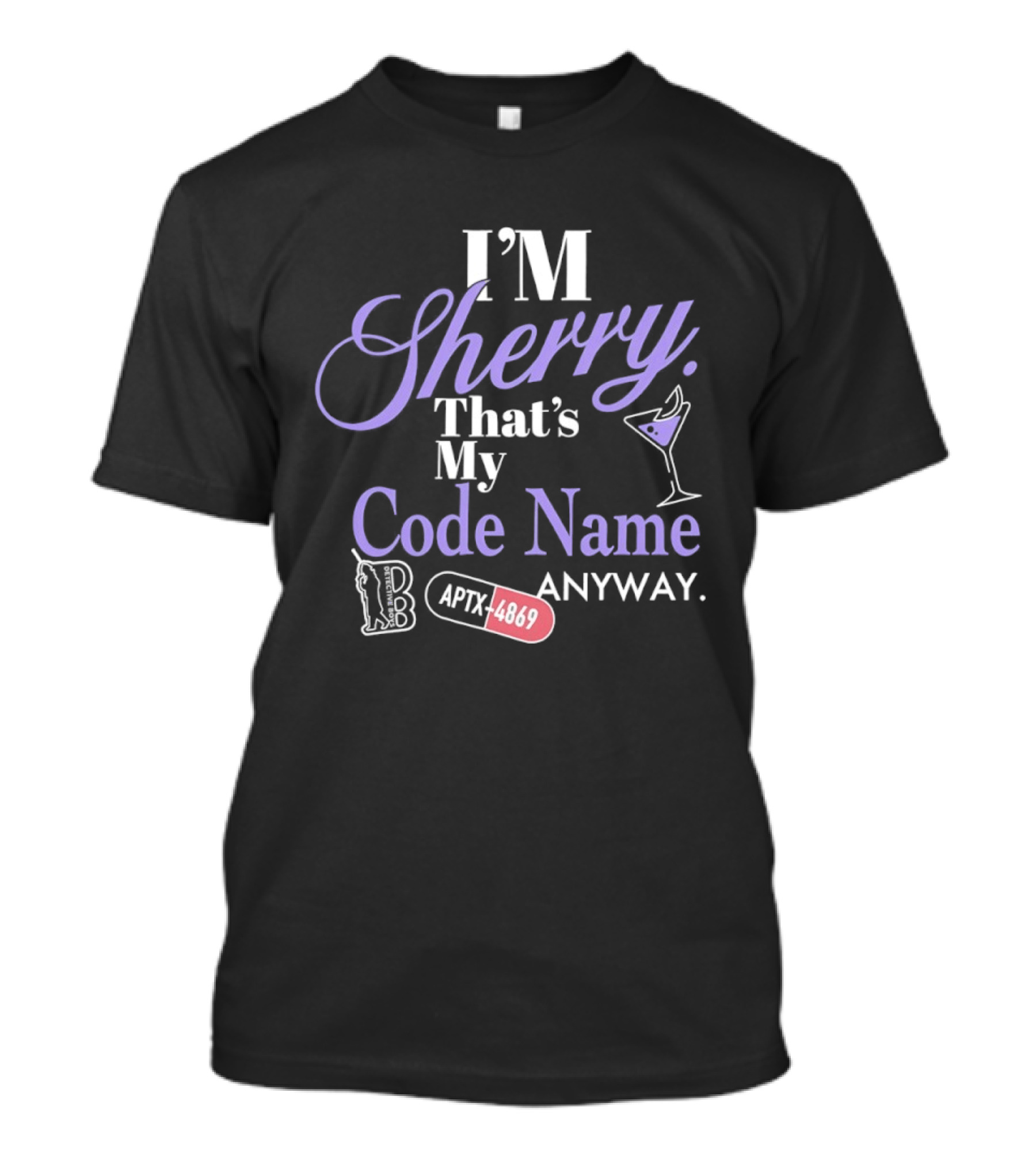 I'm Sherry That's My Code Name Anyway APTX 4869 Martini Glass T-Shirt